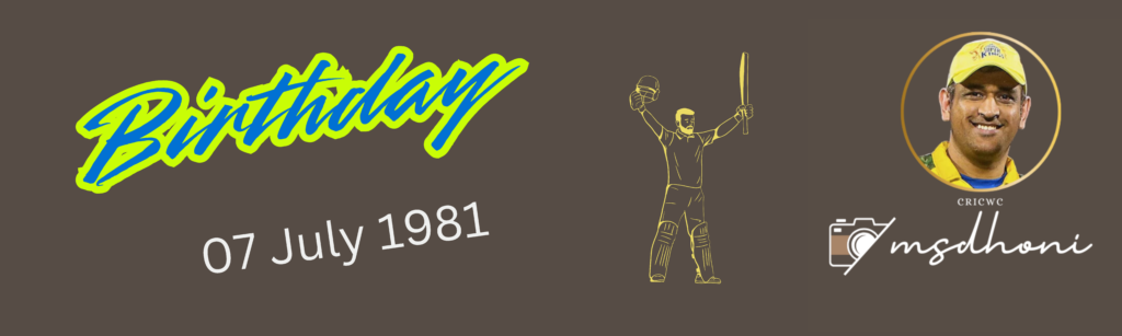 MS DHONI BIRTH DAY 07 JULY 1981